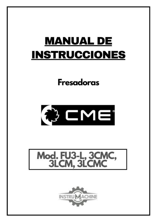 Fresadora CME FU3-L 3CMC-3LCM-3LCMC-1 Manual de instrucciones Fresadora CME FU3-L, 3CMC, 3LCM, 3LCMC
