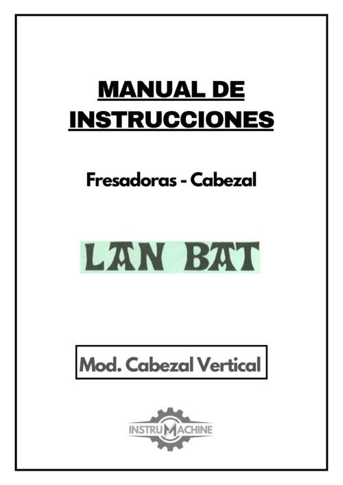 Lan- Bat libro de instrucciones-1 Manual de instrucciones Fresadora LAN BAT Cabezal Vertical