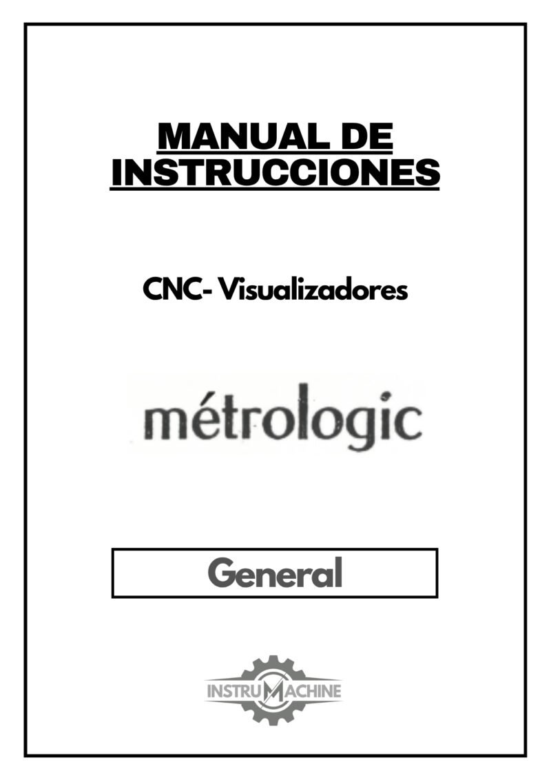 Manual de instrucciones CNC- Visualizadores METROLOGIC GENERAL