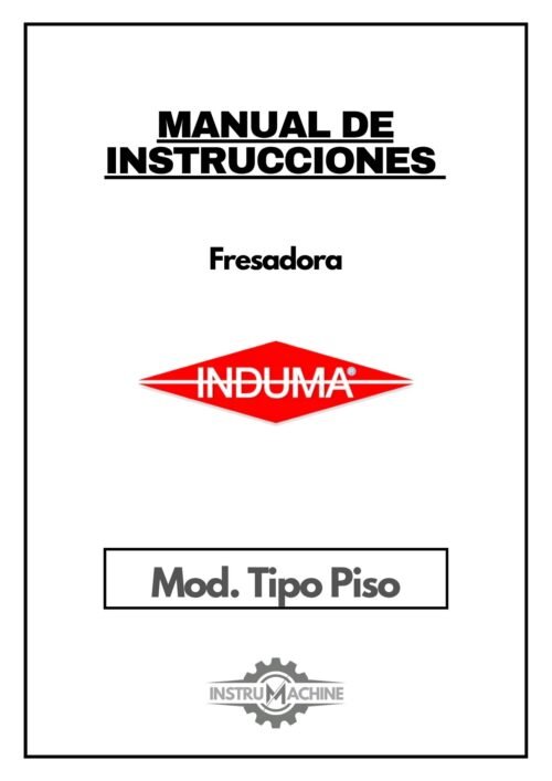 Fresadora Induma tipo piso-1 Manual de instrucciones Fresadora Induma Tipo Piso