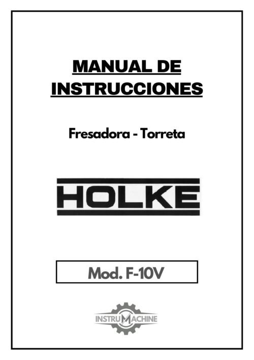 Holke mod. F10V-1 Manual de instrucciones Fresadora HOLKE F10V