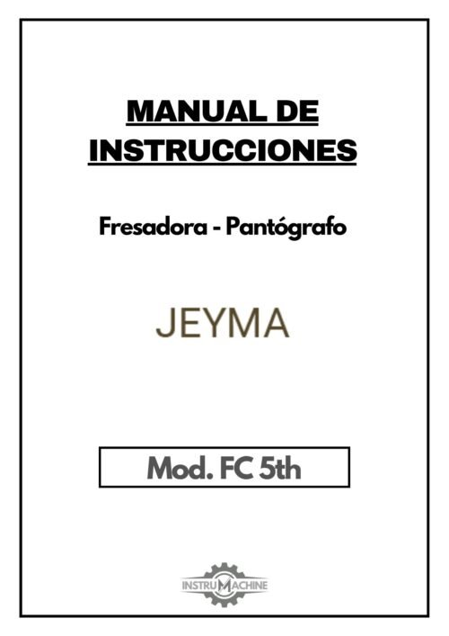 Jeyma- mod FC 5th-1 Manual de instrucciones Fresadora-Pantógrafo Jeyma FC 5TH